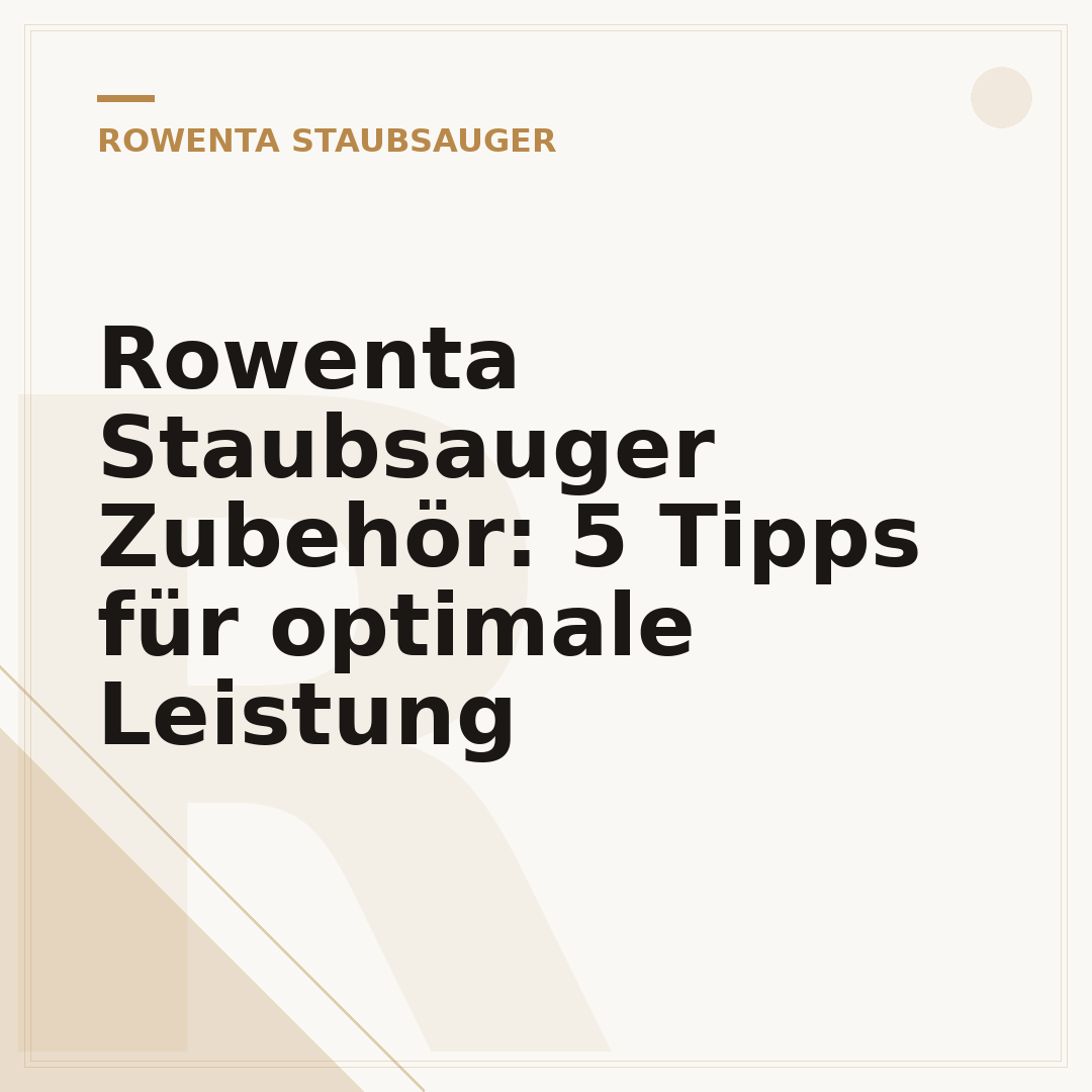 Rowenta Staubsauger Zubehör: 5 Tipps für optimale Leistung