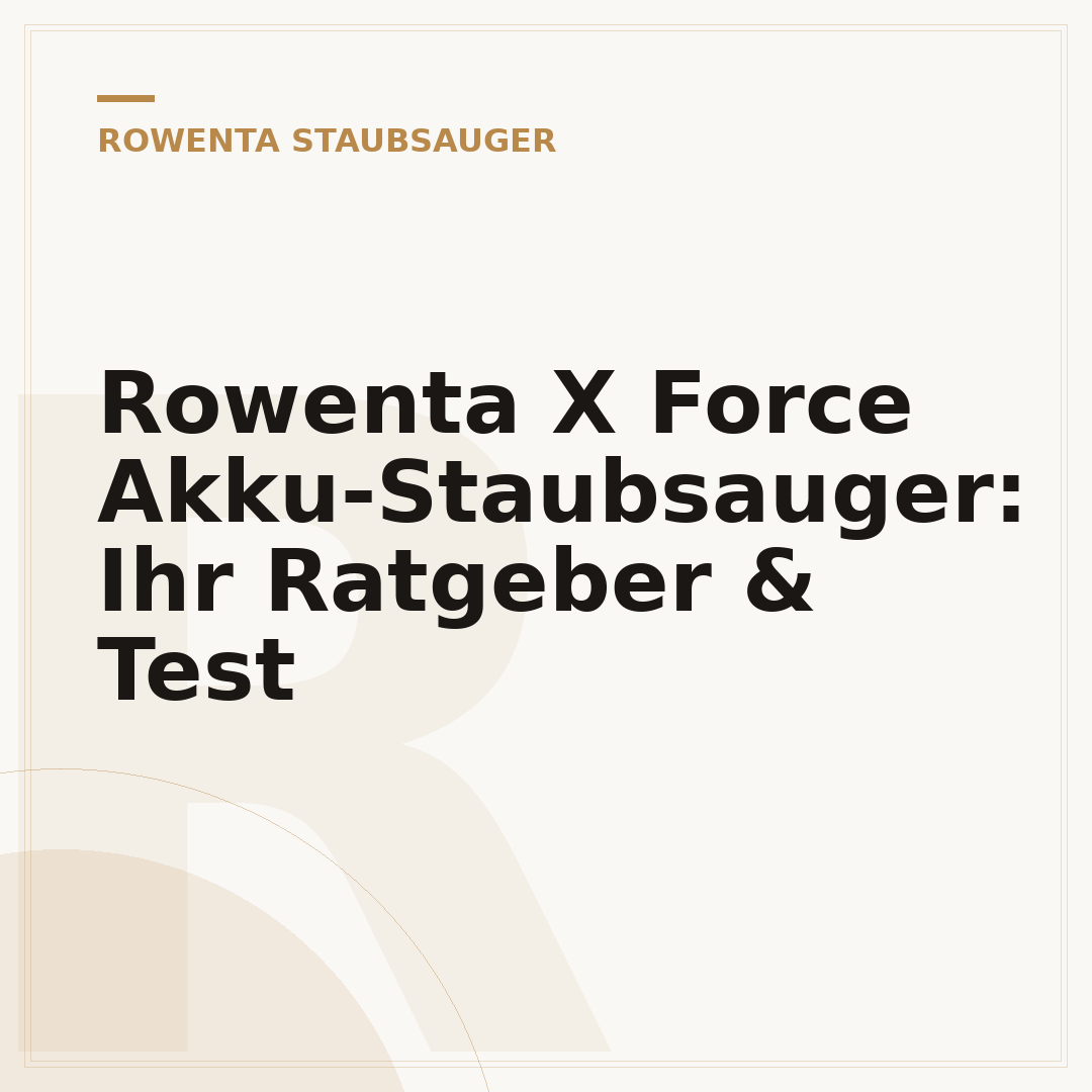 Rowenta X Force Akku-Staubsauger: Ihr Ratgeber & Test
