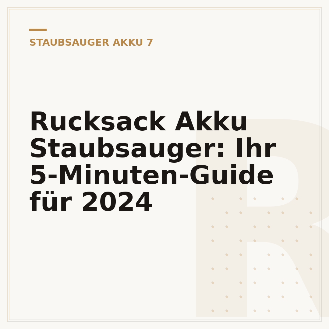 Rucksack Akku Staubsauger: Ihr 5-Minuten-Guide für 2024