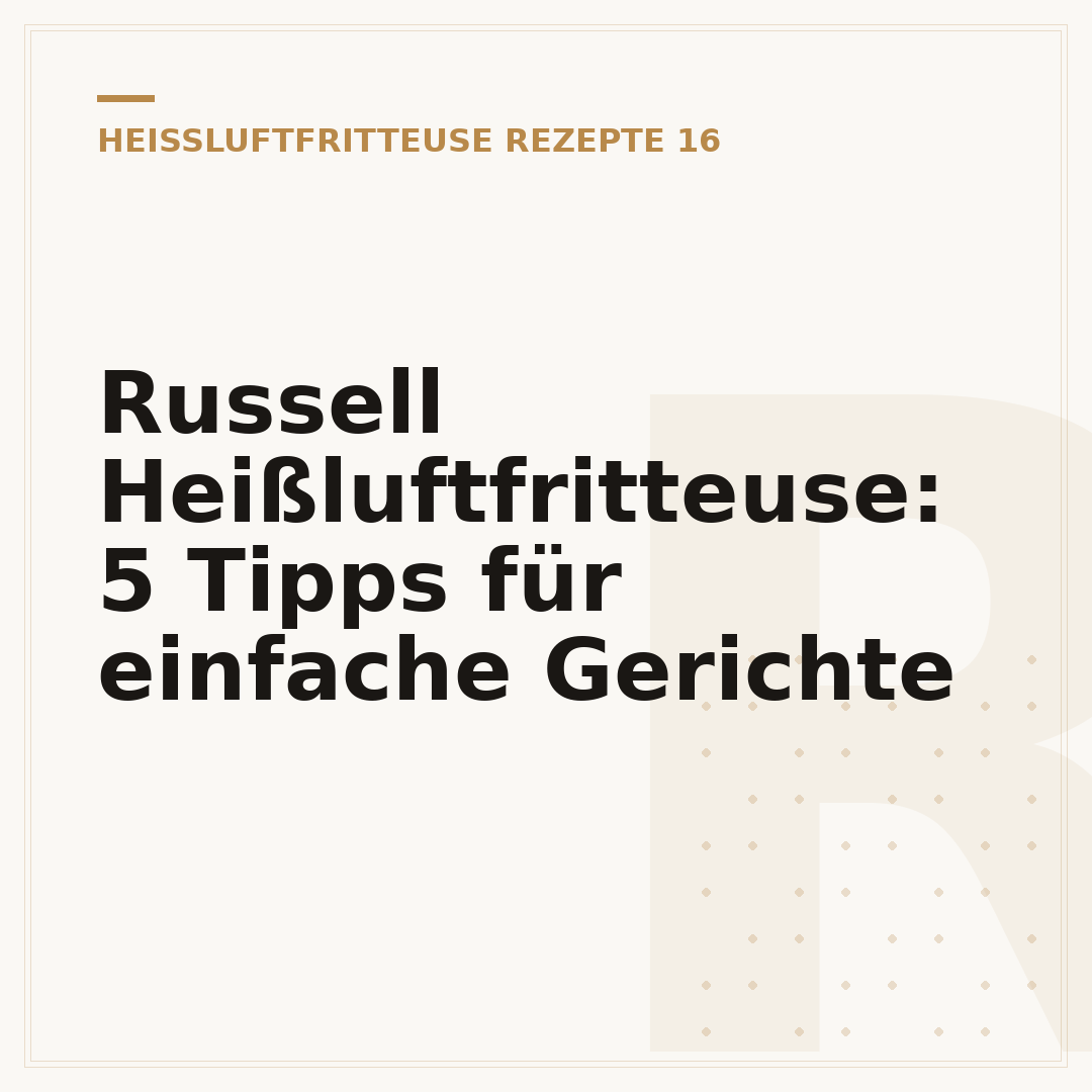 Russell Heißluftfritteuse: 5 Tipps für einfache Gerichte