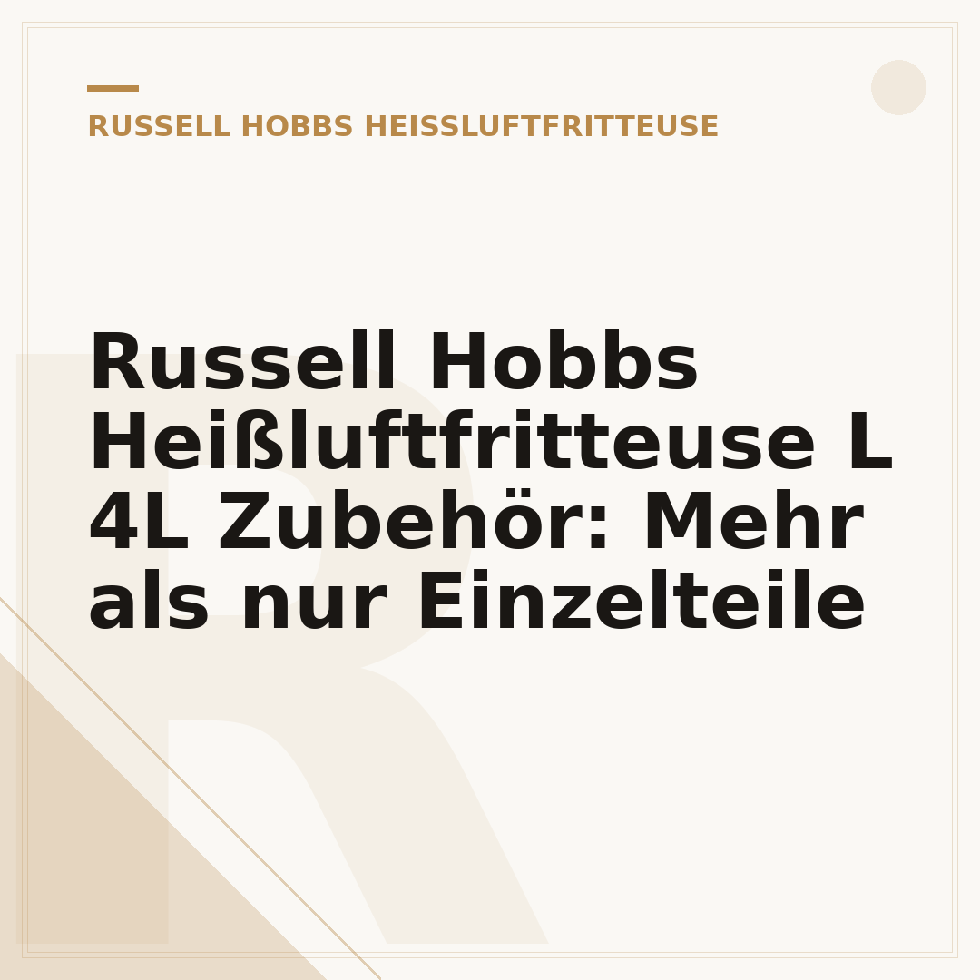 Russell Hobbs Heißluftfritteuse L 4L Zubehör: Mehr als nur Einzelteile