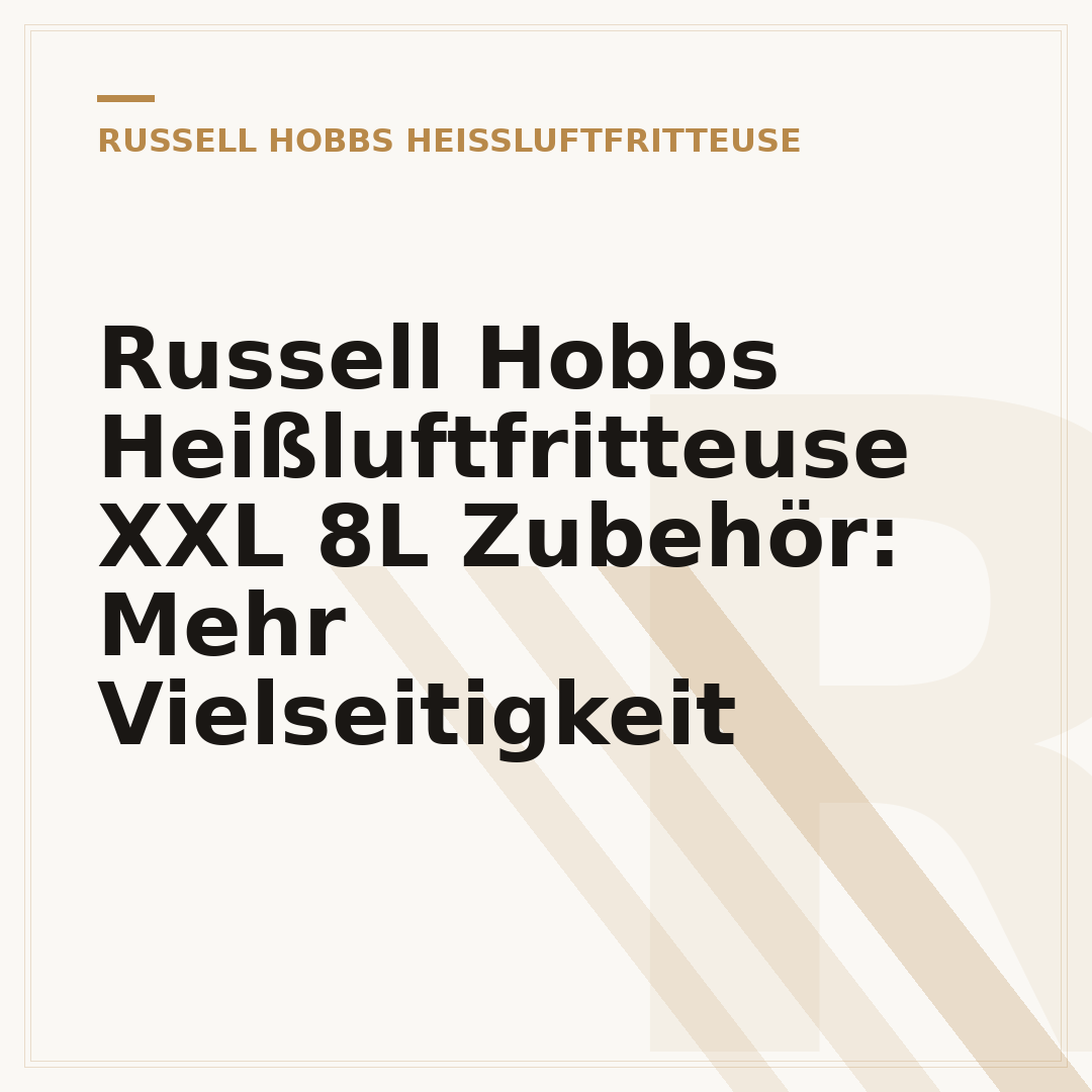 Russell Hobbs Heißluftfritteuse XXL 8L Zubehör: Mehr Vielseitigkeit