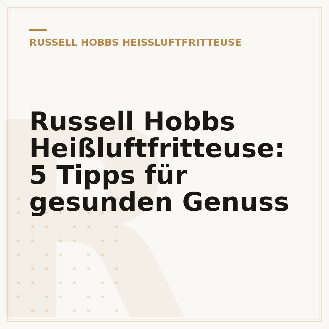Russell Hobbs Heißluftfritteuse: 5 Tipps für gesunden Genuss
