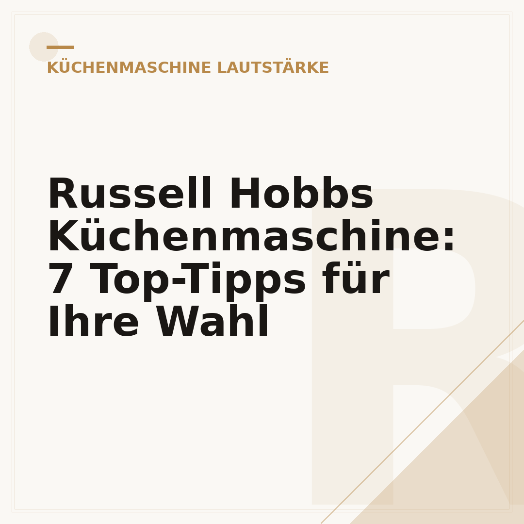 Russell Hobbs Küchenmaschine: 7 Top-Tipps für Ihre Wahl