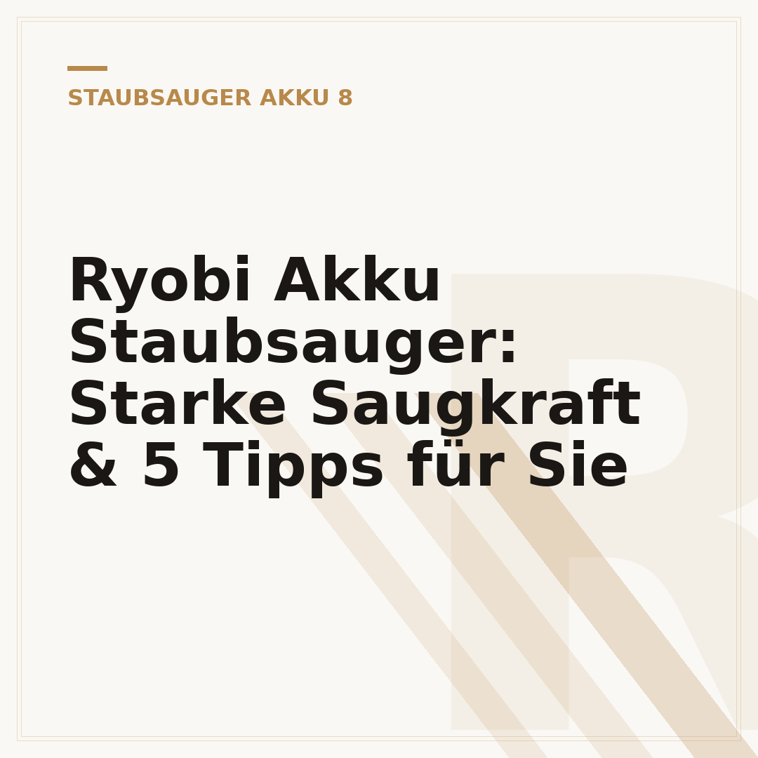 Ryobi Akku Staubsauger: Starke Saugkraft & 5 Tipps für Sie