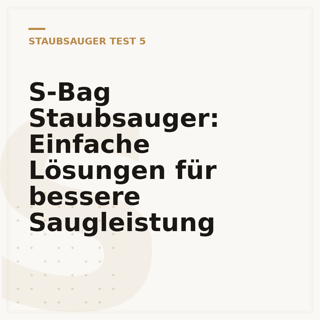 S-Bag Staubsauger: Einfache Lösungen für bessere Saugleistung
