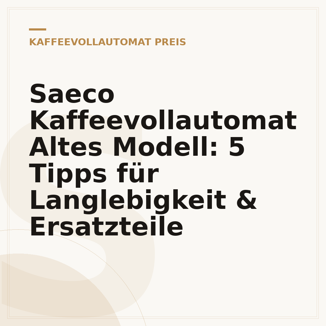 Saeco Kaffeevollautomat Altes Modell: 5 Tipps für Langlebigkeit & Ersatzteile