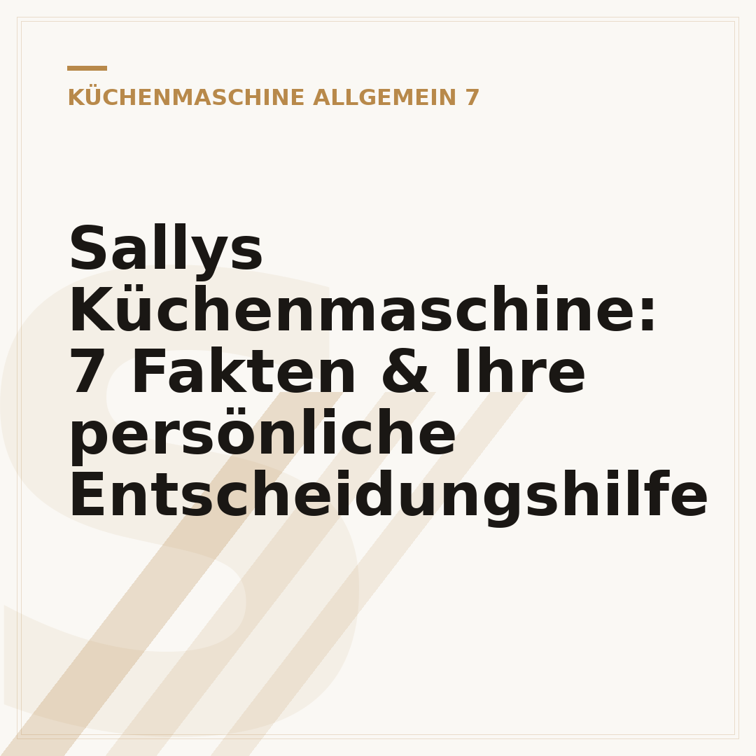 Sallys Küchenmaschine: 7 Fakten & Ihre persönliche Entscheidungshilfe