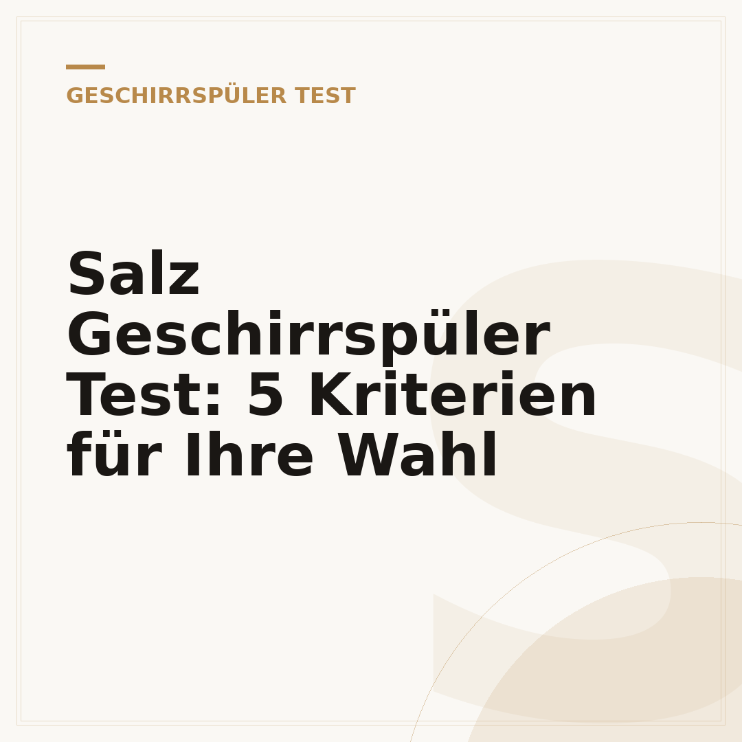 Salz Geschirrspüler Test: 5 Kriterien für Ihre Wahl