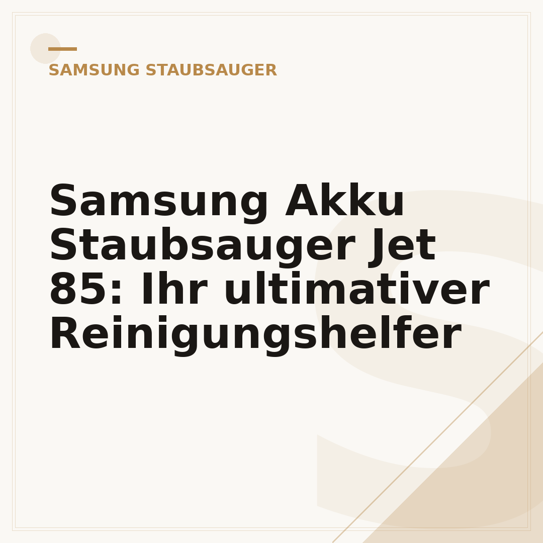 Samsung Akku Staubsauger Jet 85: Ihr ultimativer Reinigungshelfer