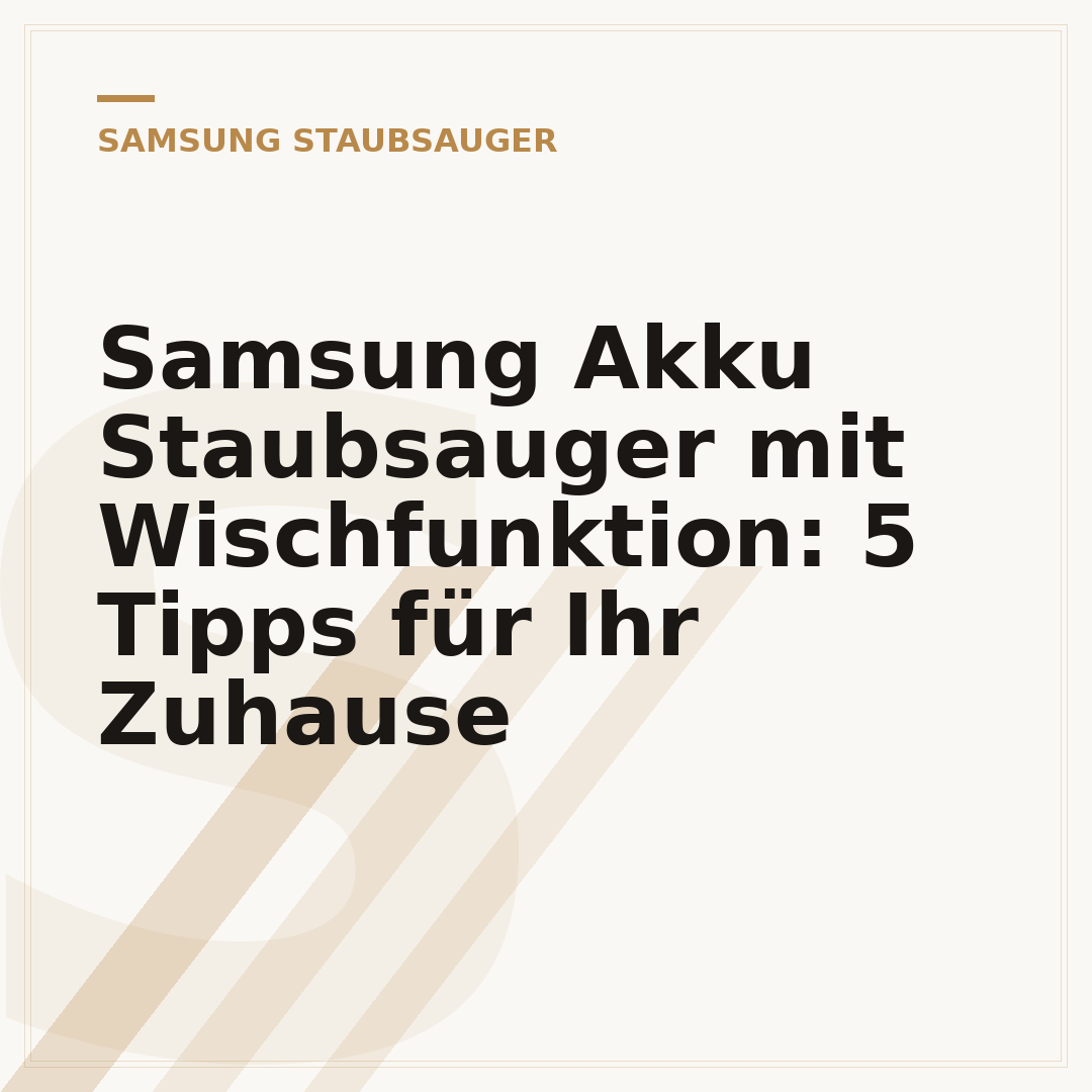 Samsung Akku Staubsauger mit Wischfunktion: 5 Tipps für Ihr Zuhause