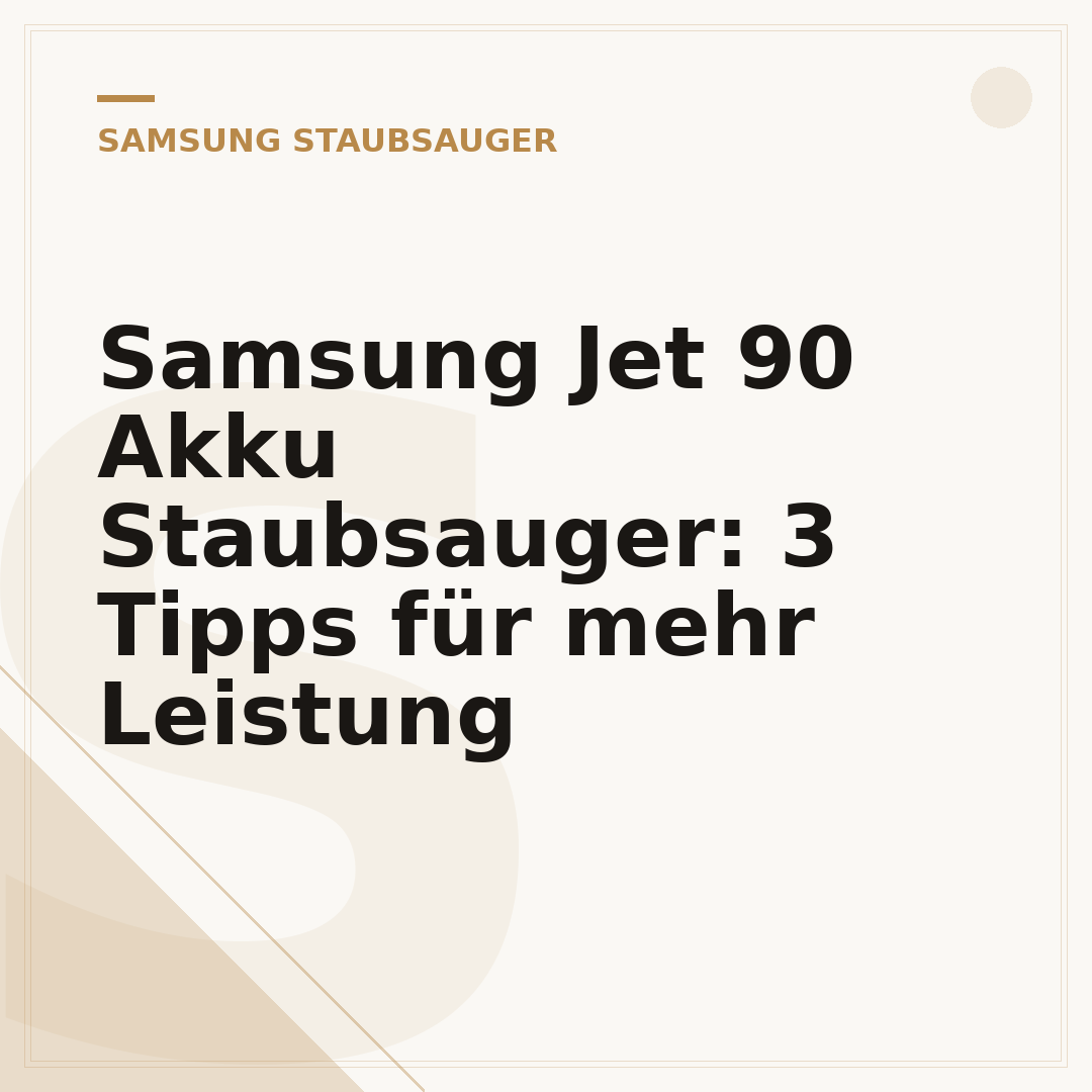Samsung Jet 90 Akku Staubsauger: 3 Tipps für mehr Leistung