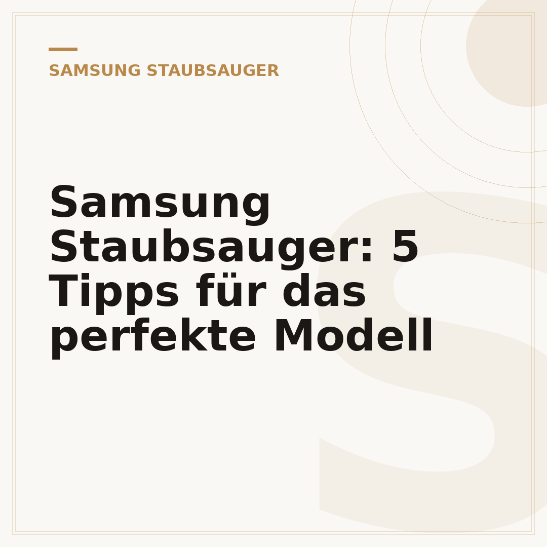 Samsung Staubsauger: 5 Tipps für das perfekte Modell
