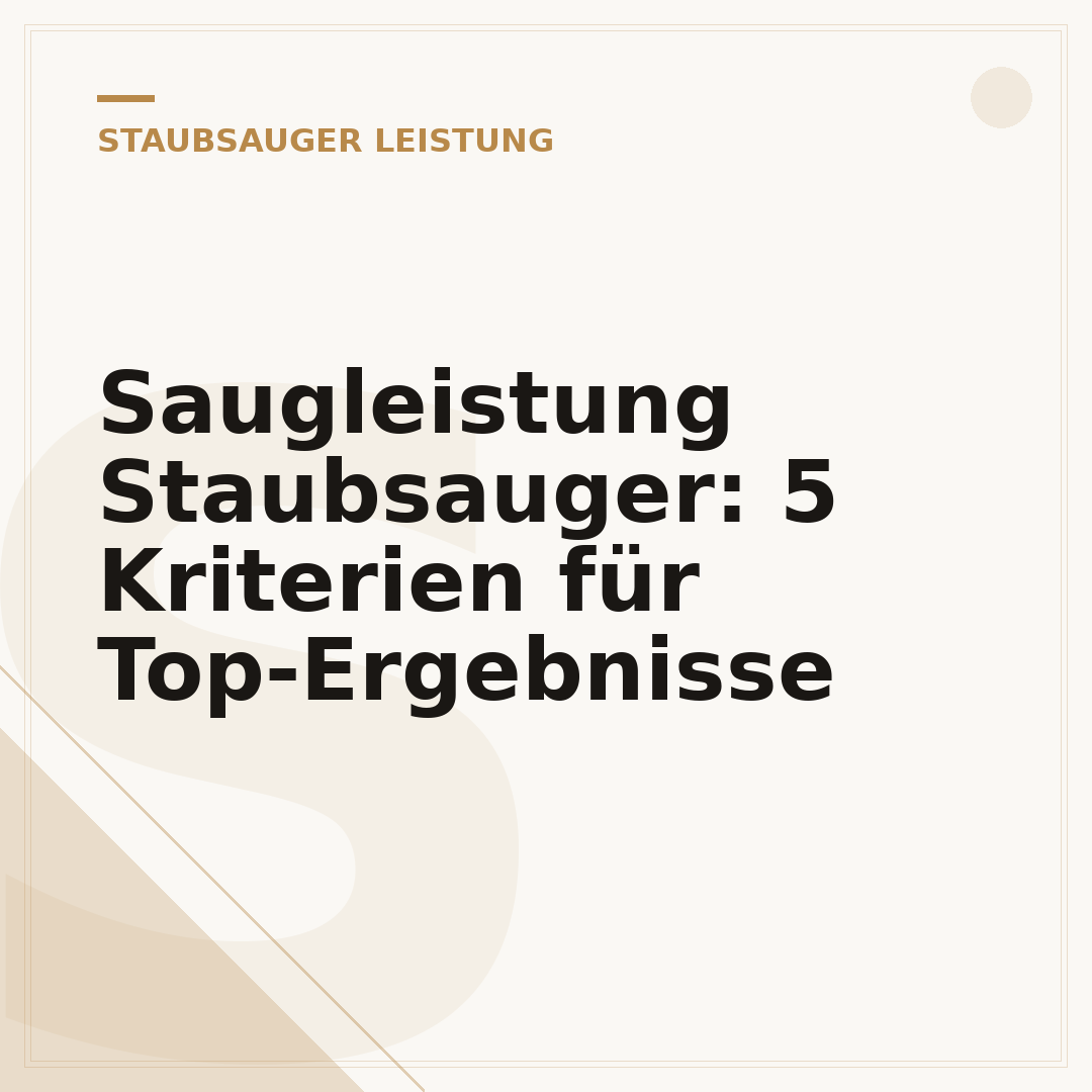 Saugleistung Staubsauger: 5 Kriterien für Top-Ergebnisse