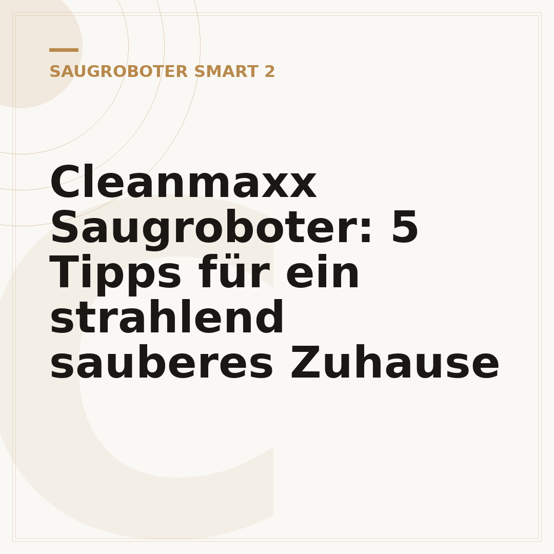 Cleanmaxx Saugroboter: 5 Tipps für ein strahlend sauberes Zuhause