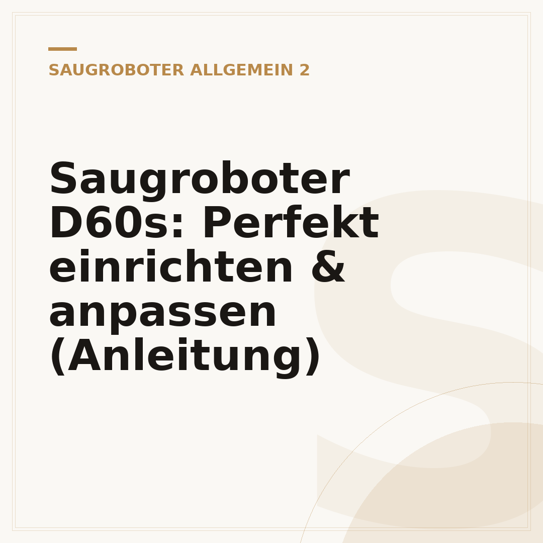 Saugroboter D60s: Perfekt einrichten & anpassen (Anleitung)