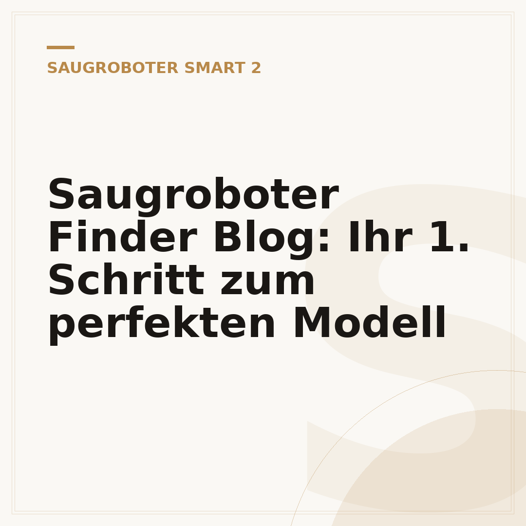 Saugroboter Finder Blog: Ihr 1. Schritt zum perfekten Modell