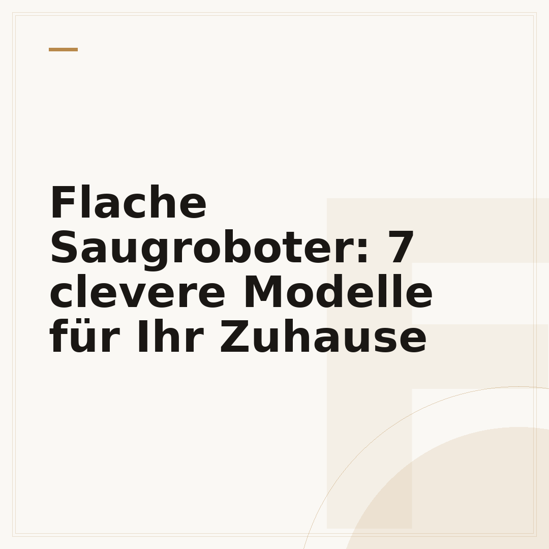 Flache Saugroboter: 7 clevere Modelle für Ihr Zuhause
