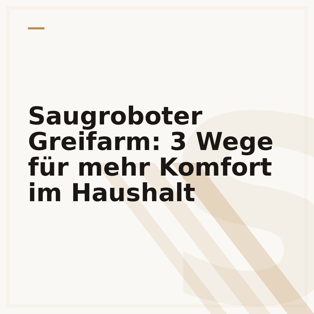 Saugroboter Greifarm: 3 Wege für mehr Komfort im Haushalt