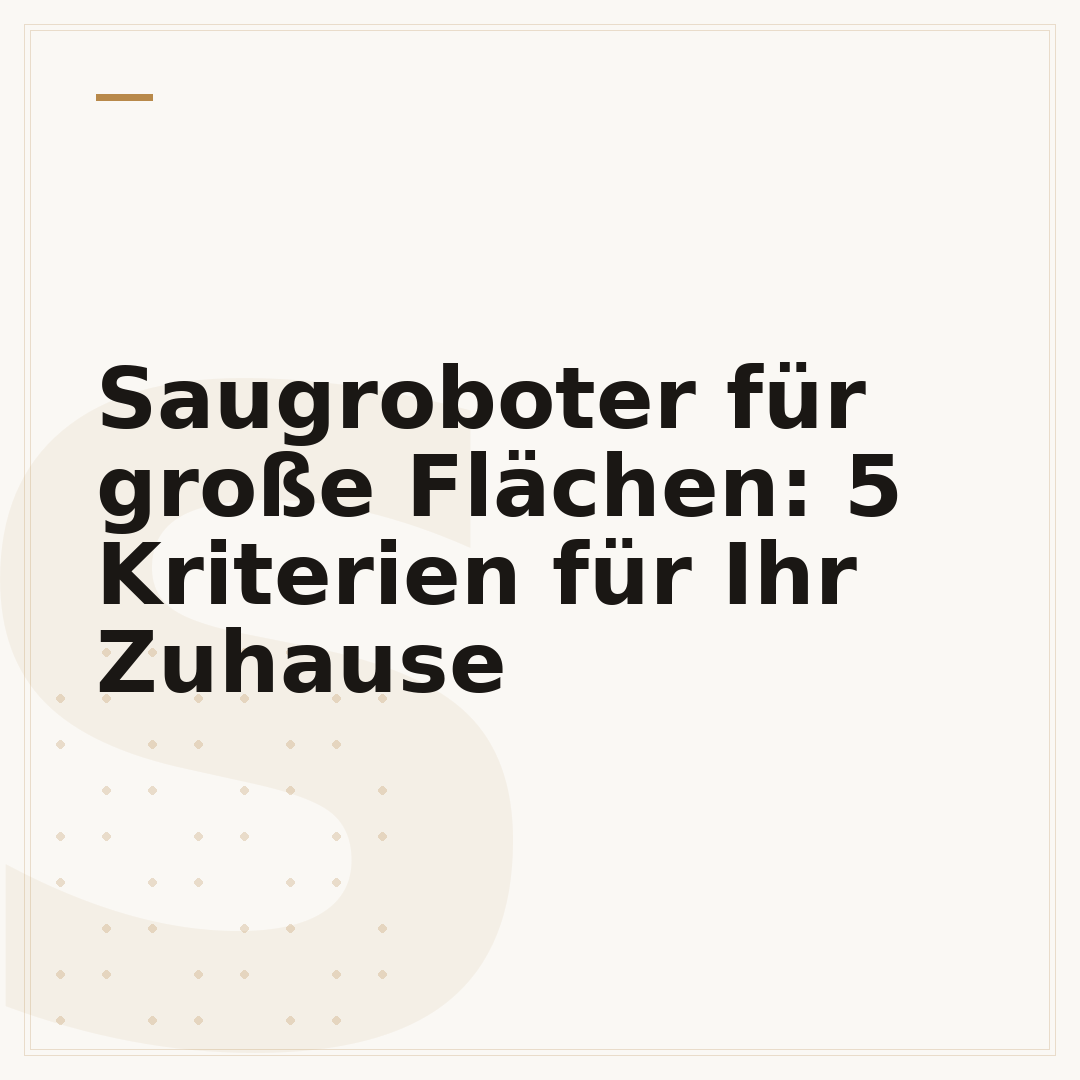 Saugroboter für große Flächen: 5 Kriterien für Ihr Zuhause