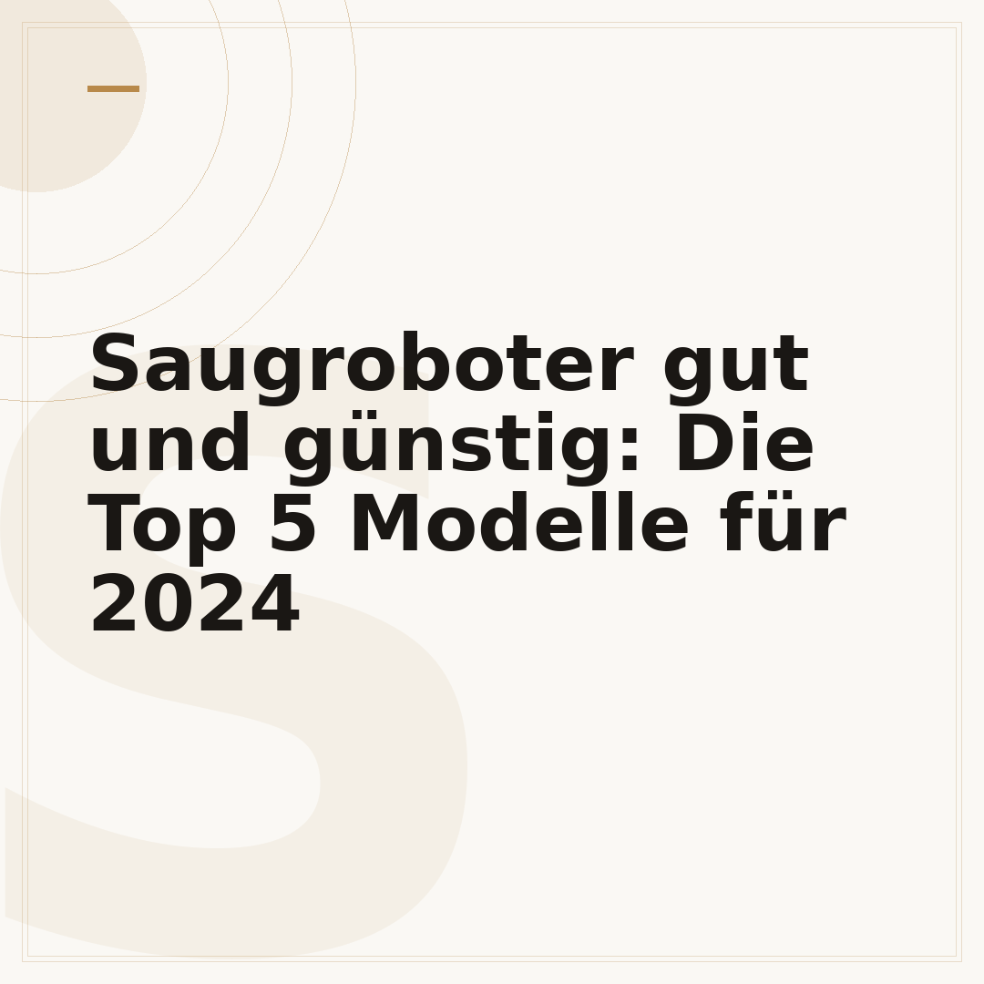 Saugroboter gut und günstig: Die Top 5 Modelle für 2024