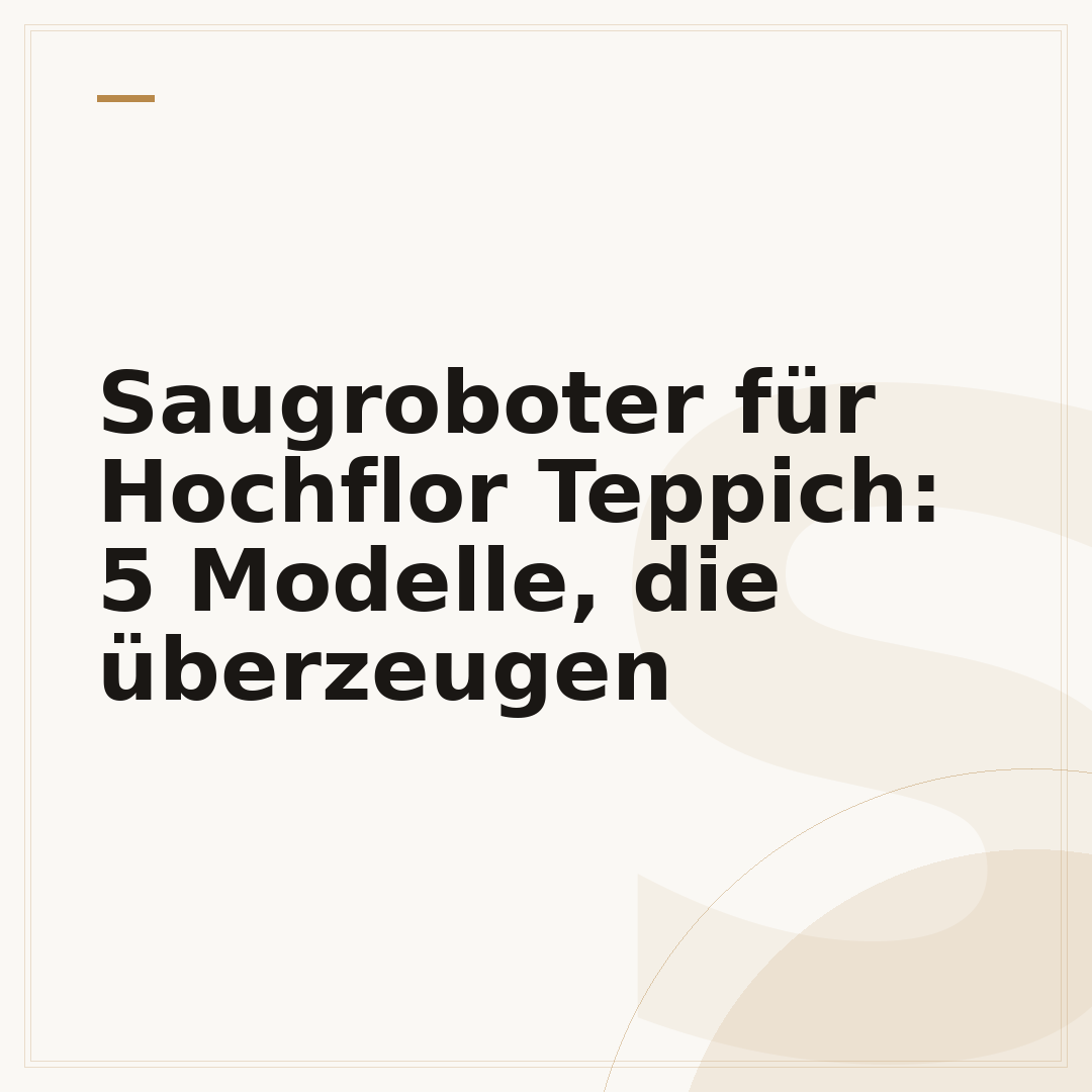Saugroboter für Hochflor Teppich: 5 Modelle, die überzeugen