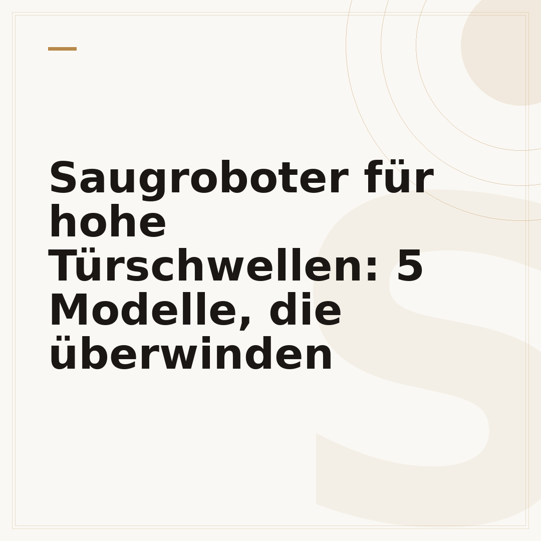 Saugroboter für hohe Türschwellen: 5 Modelle, die überwinden