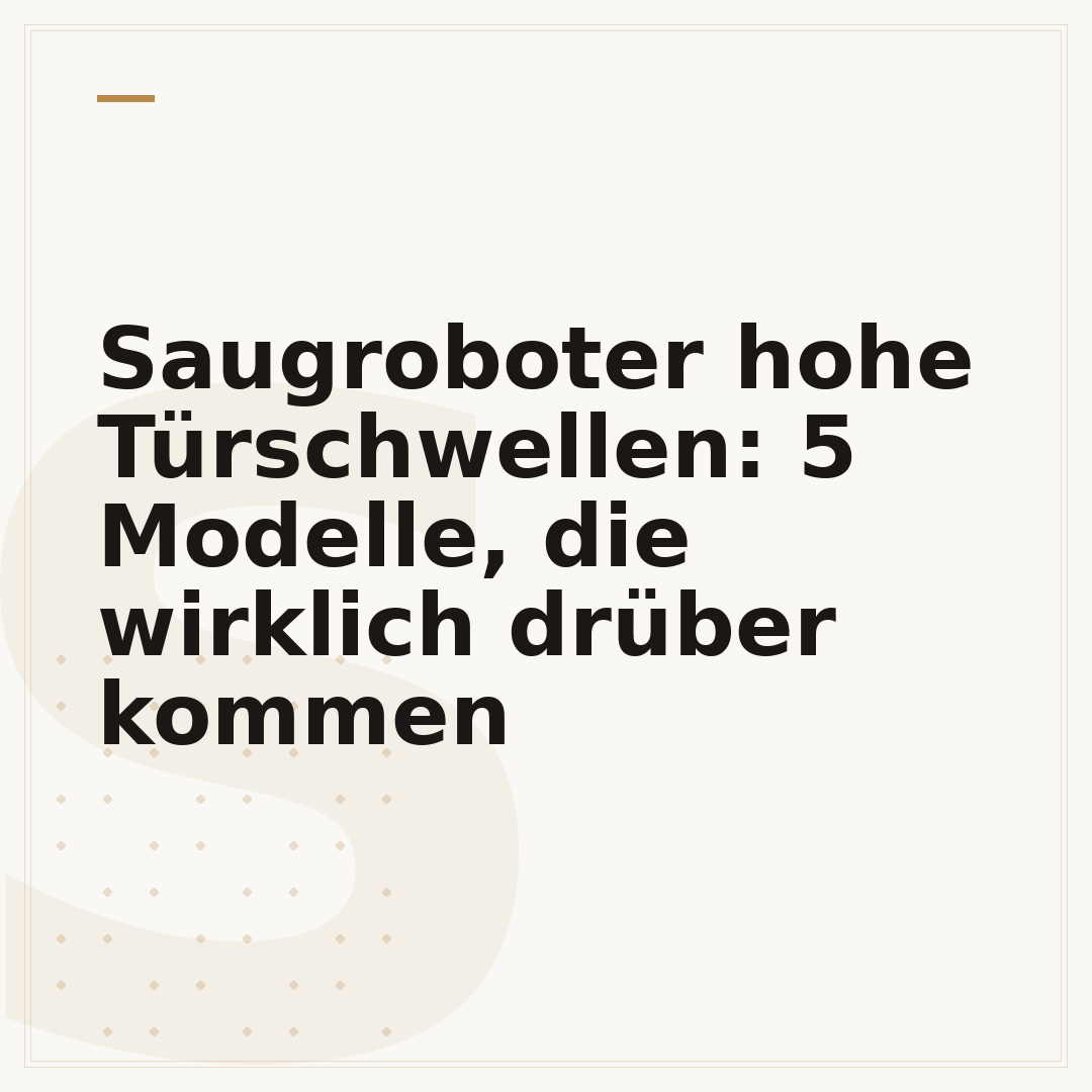 Saugroboter hohe Türschwellen: 5 Modelle, die wirklich drüber kommen