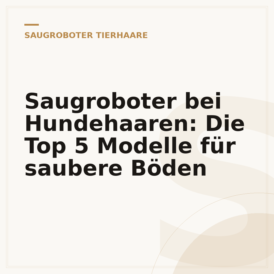 Saugroboter bei Hundehaaren: Die Top 5 Modelle für saubere Böden