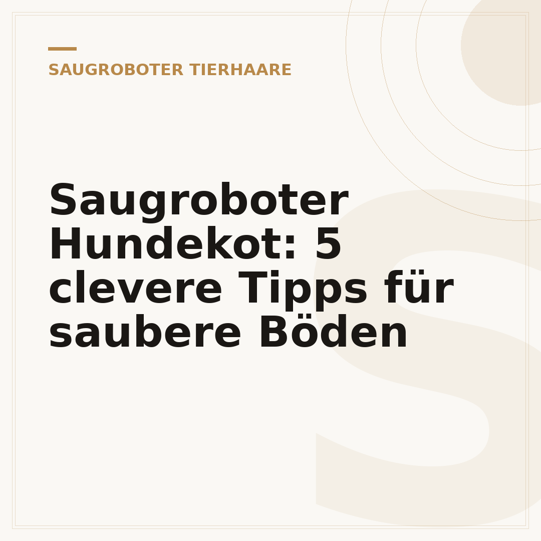 Saugroboter Hundekot: 5 clevere Tipps für saubere Böden