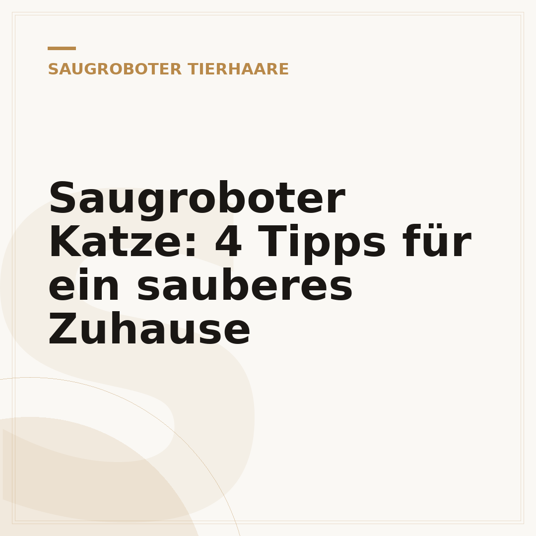 Saugroboter Katze: 4 Tipps für ein sauberes Zuhause