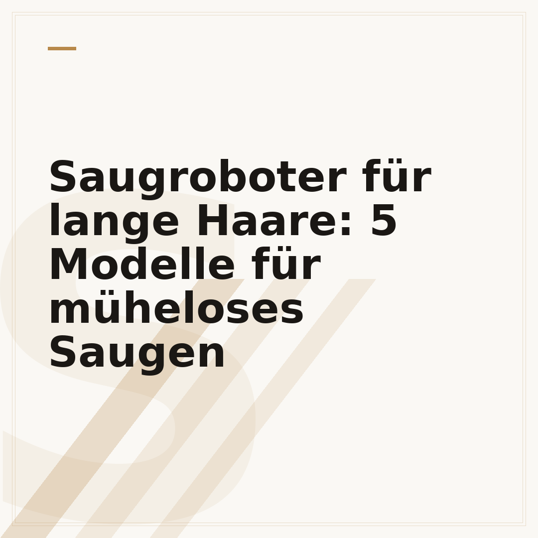 Saugroboter für lange Haare: 5 Modelle für müheloses Saugen