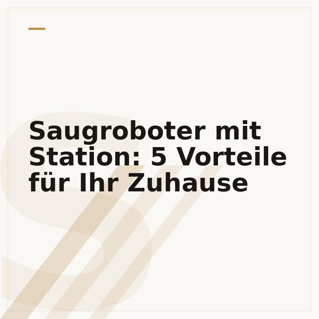 Saugroboter mit Station: 5 Vorteile für Ihr Zuhause