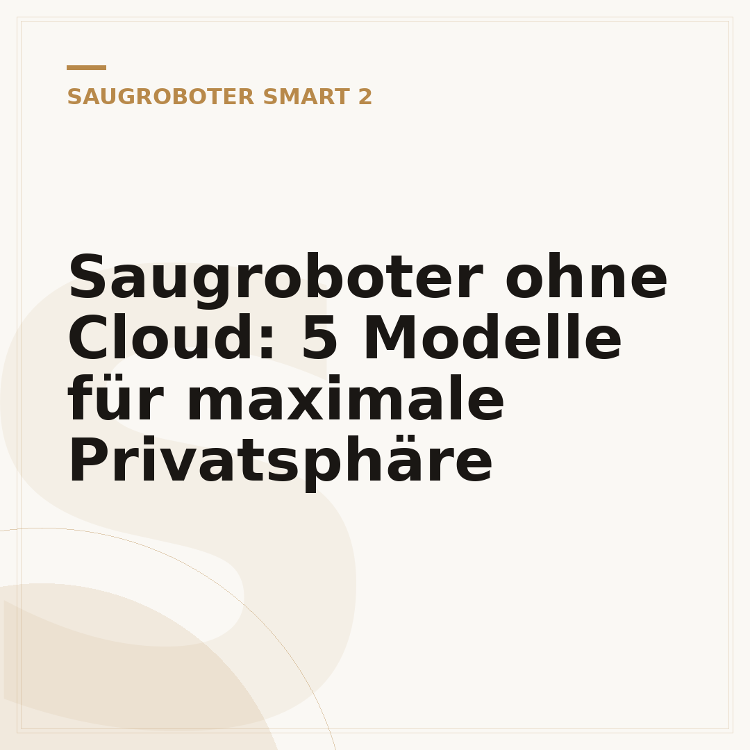Saugroboter ohne Cloud: 5 Modelle für maximale Privatsphäre