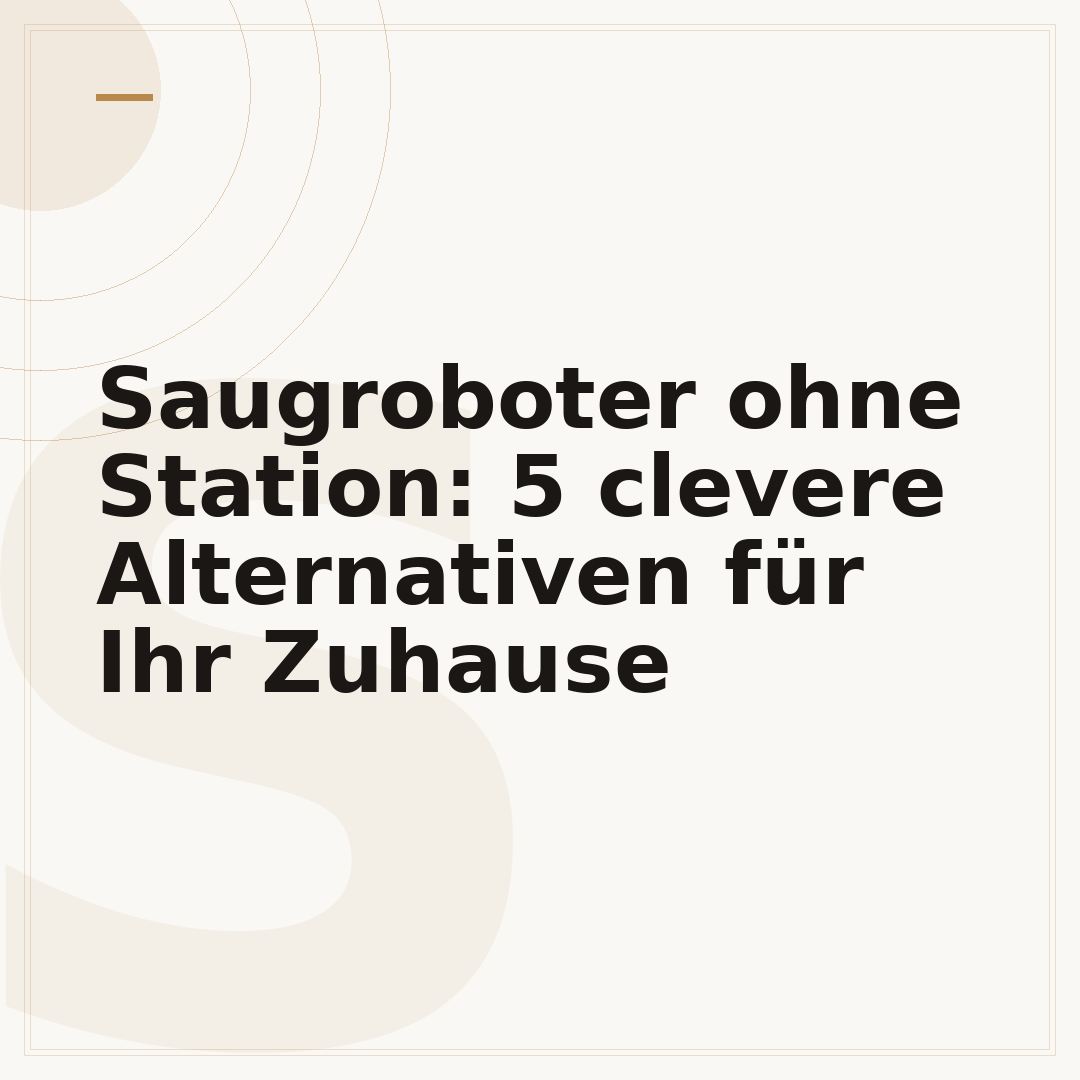 Saugroboter ohne Station: 5 clevere Alternativen für Ihr Zuhause