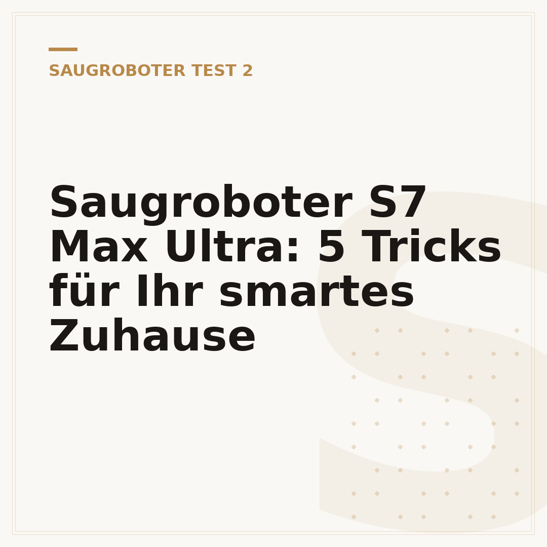 Saugroboter S7 Max Ultra: 5 Tricks für Ihr smartes Zuhause