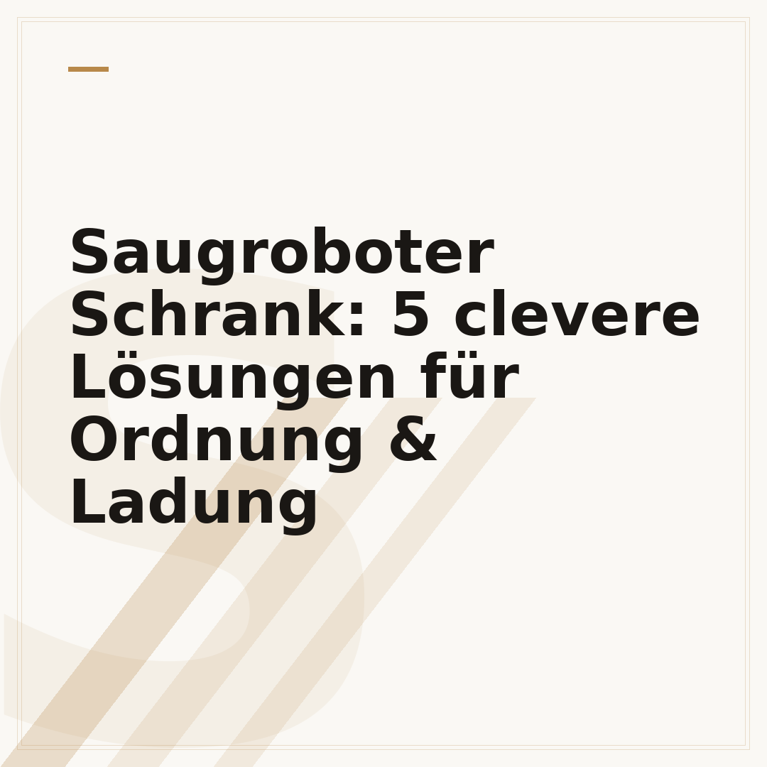 Saugroboter Schrank: 5 clevere Lösungen für Ordnung & Ladung