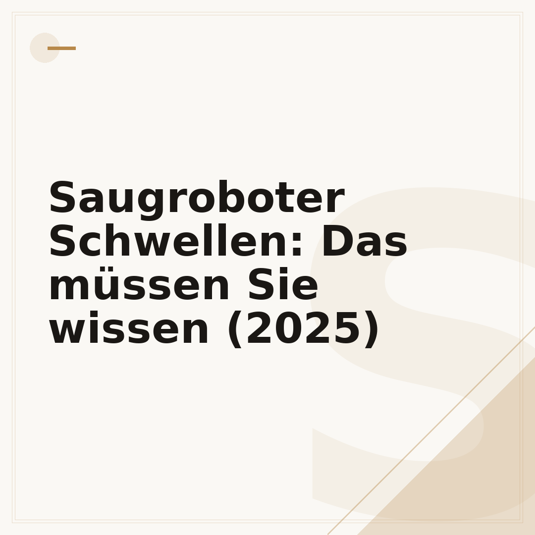 Saugroboter Schwellen: Das müssen Sie wissen (2025)