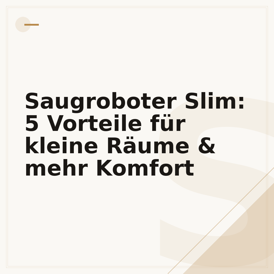 Saugroboter Slim: 5 Vorteile für kleine Räume & mehr Komfort