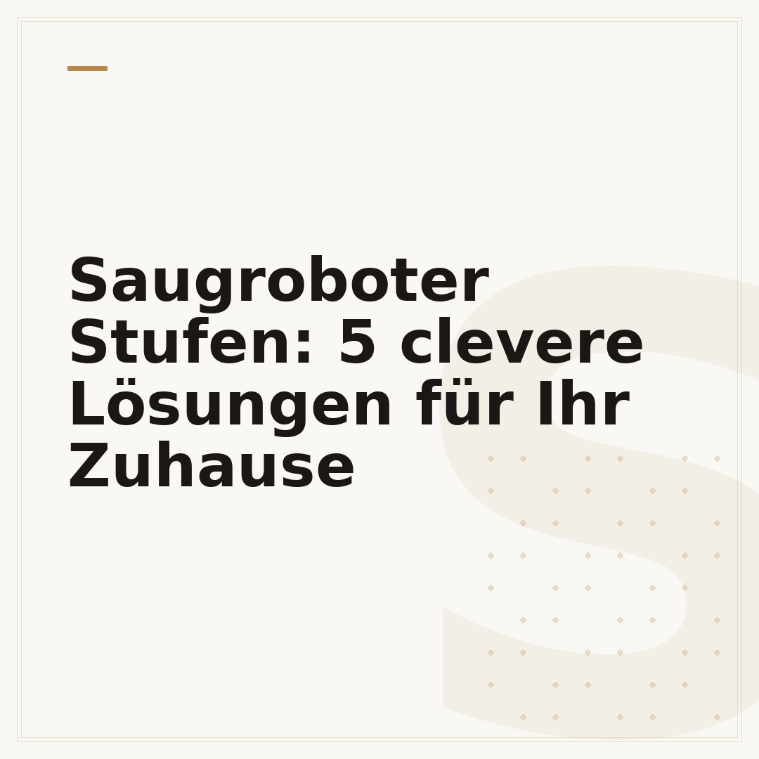 Saugroboter Stufen: 5 clevere Lösungen für Ihr Zuhause