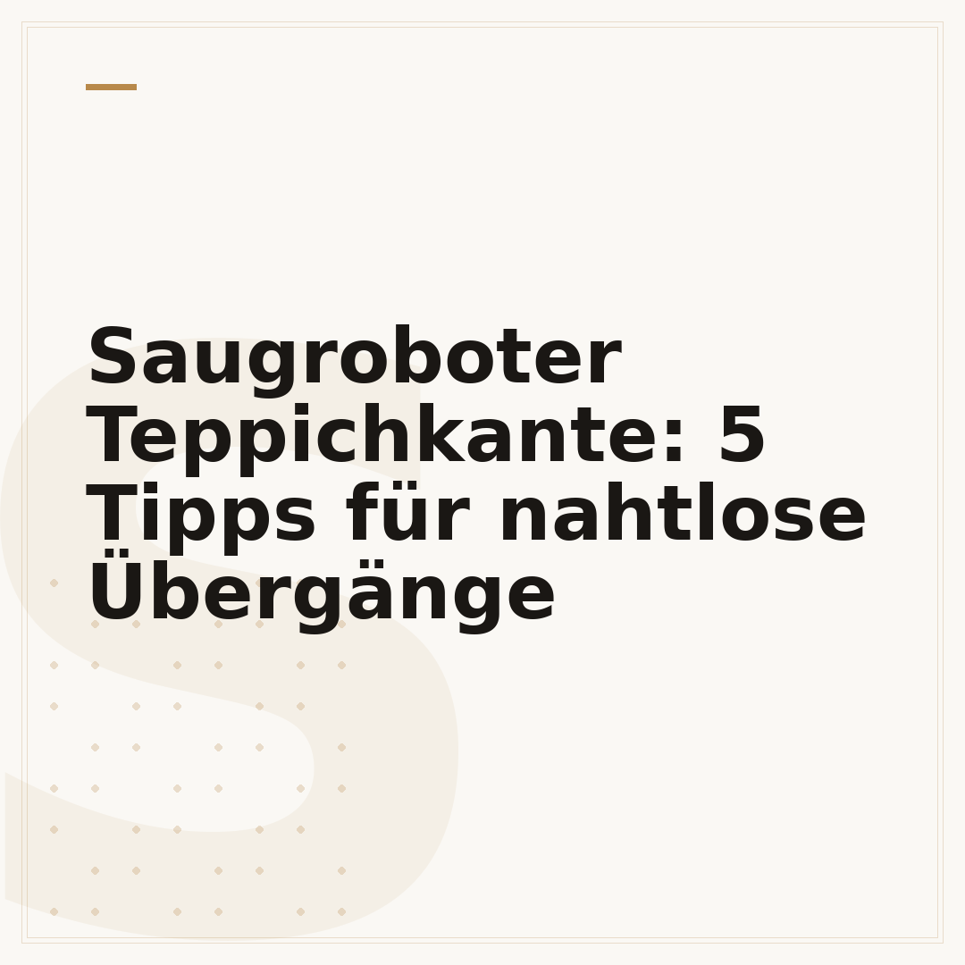 Saugroboter Teppichkante: 5 Tipps für nahtlose Übergänge