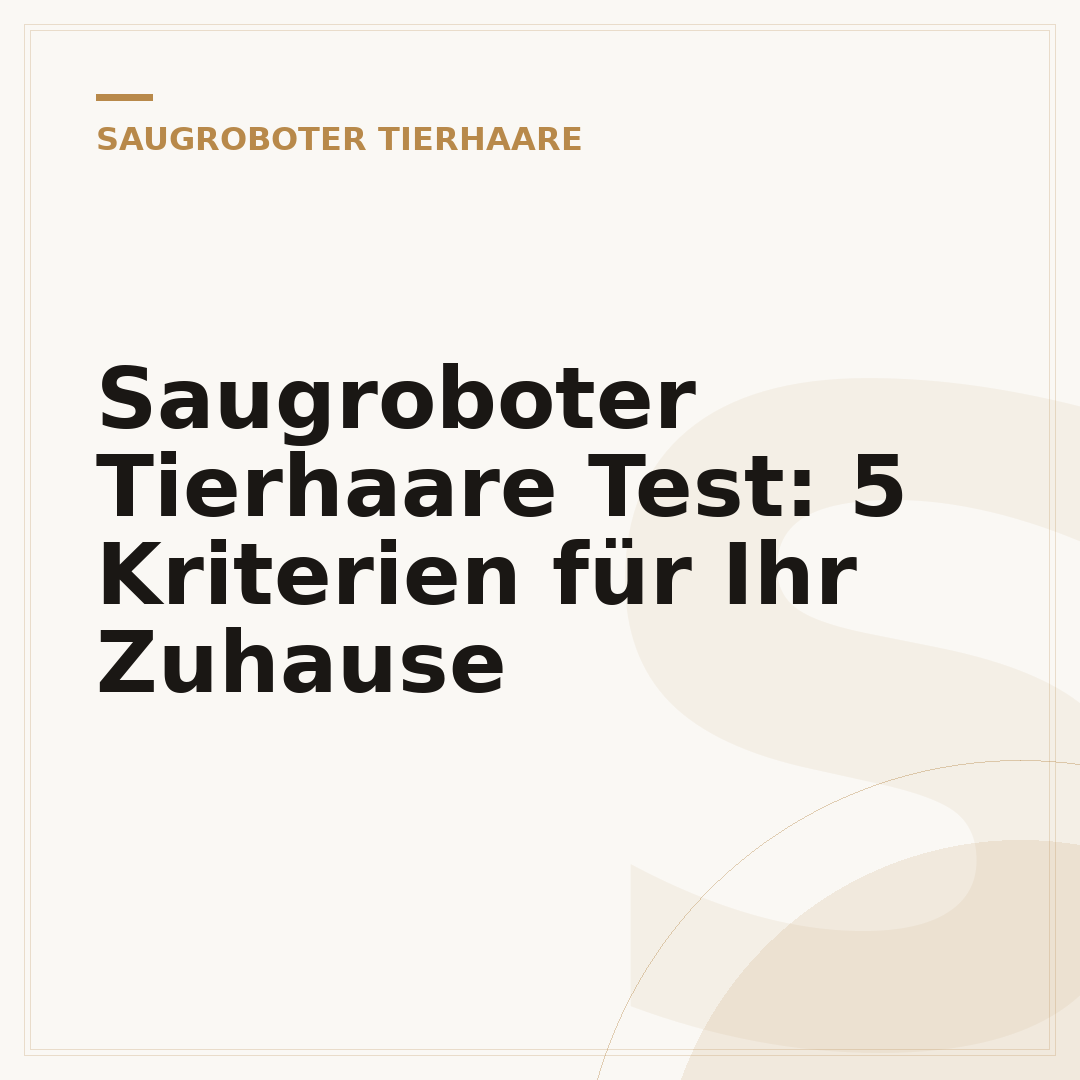 Saugroboter Tierhaare Test: 5 Kriterien für Ihr Zuhause
