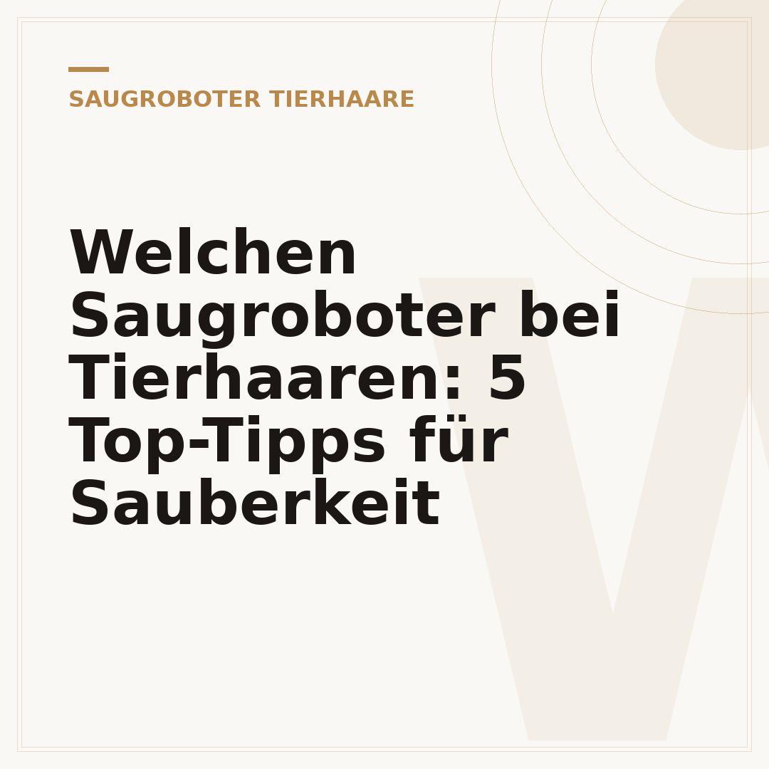 Welchen Saugroboter bei Tierhaaren: 5 Top-Tipps für Sauberkeit