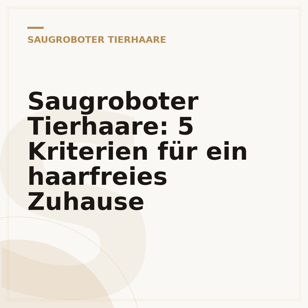 Saugroboter Tierhaare: 5 Kriterien für ein haarfreies Zuhause
