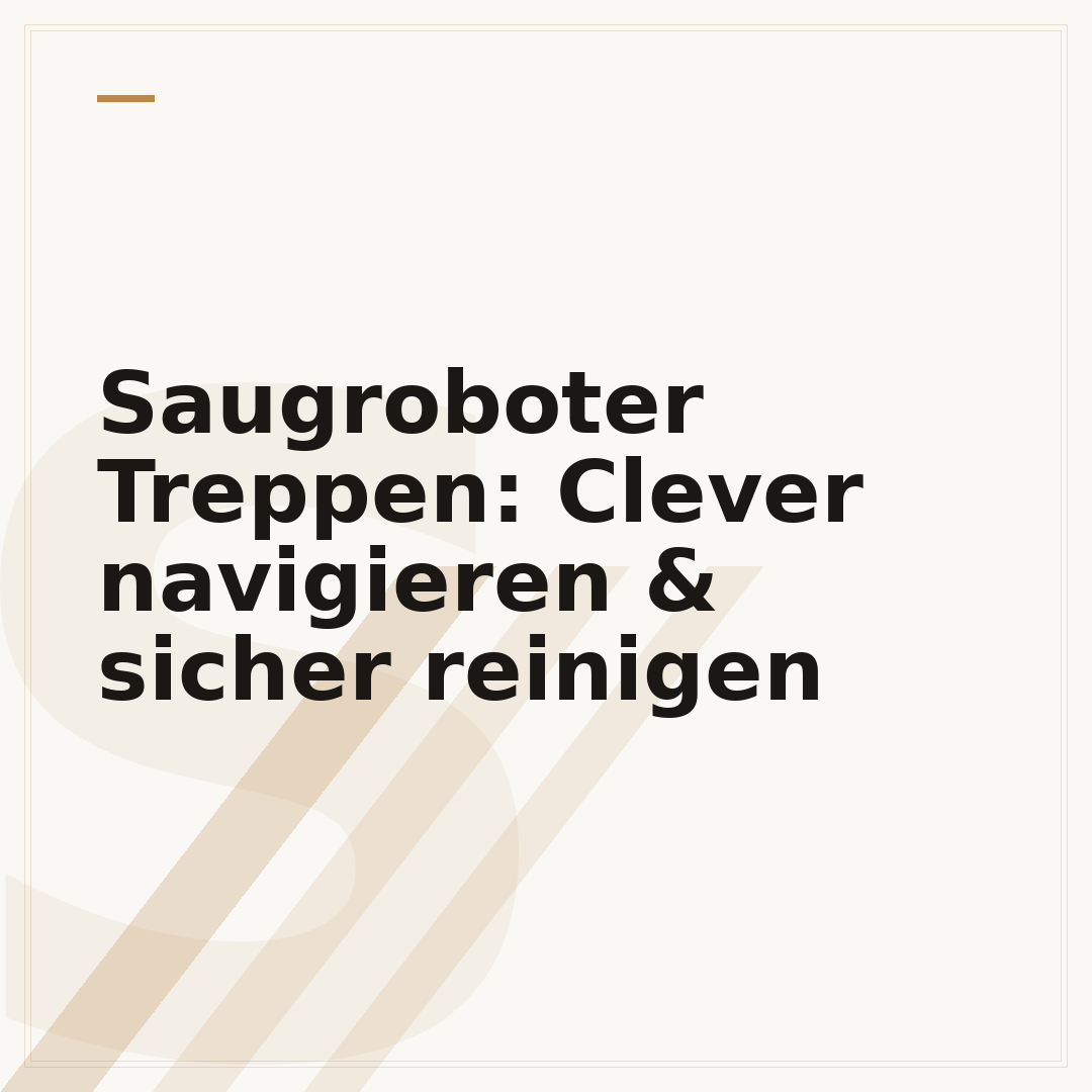 Saugroboter Treppen: Clever navigieren & sicher reinigen