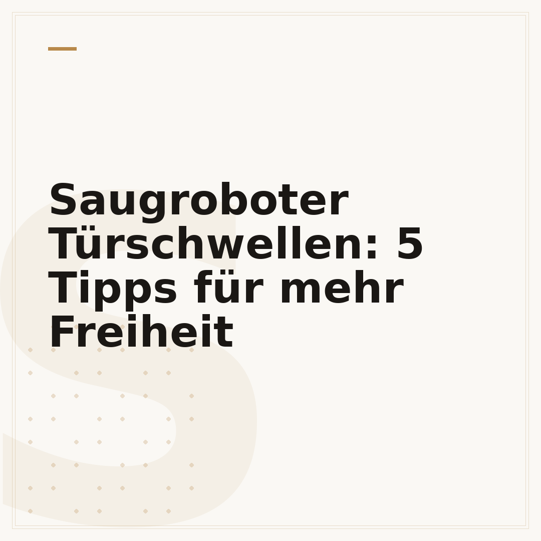 Saugroboter Türschwellen: 5 Tipps für mehr Freiheit