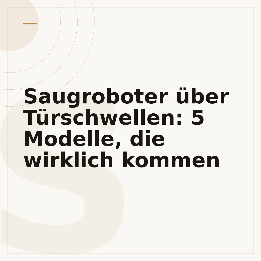 Saugroboter über Türschwellen: 5 Modelle, die wirklich kommen