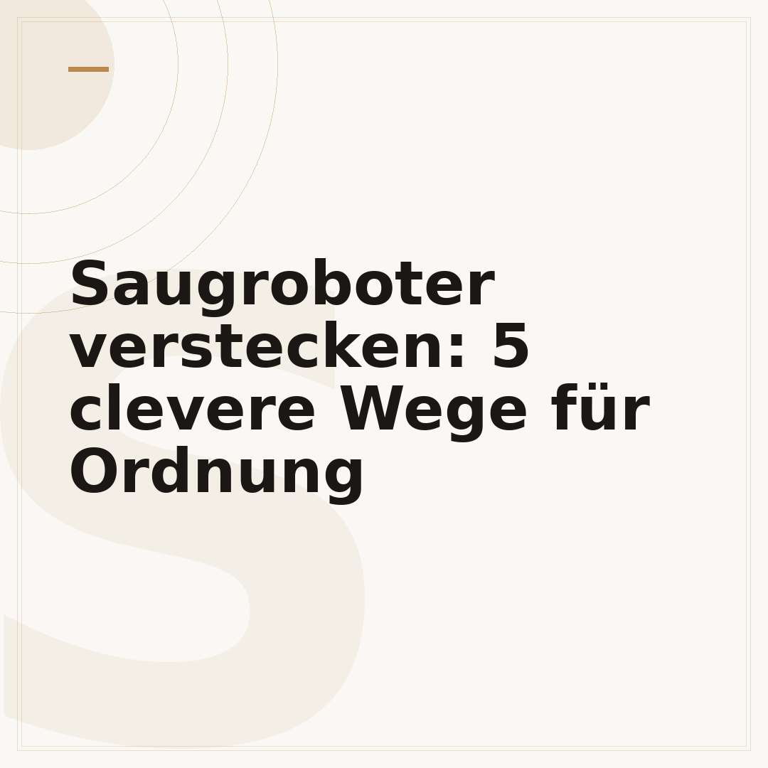 Saugroboter verstecken: 5 clevere Wege für Ordnung