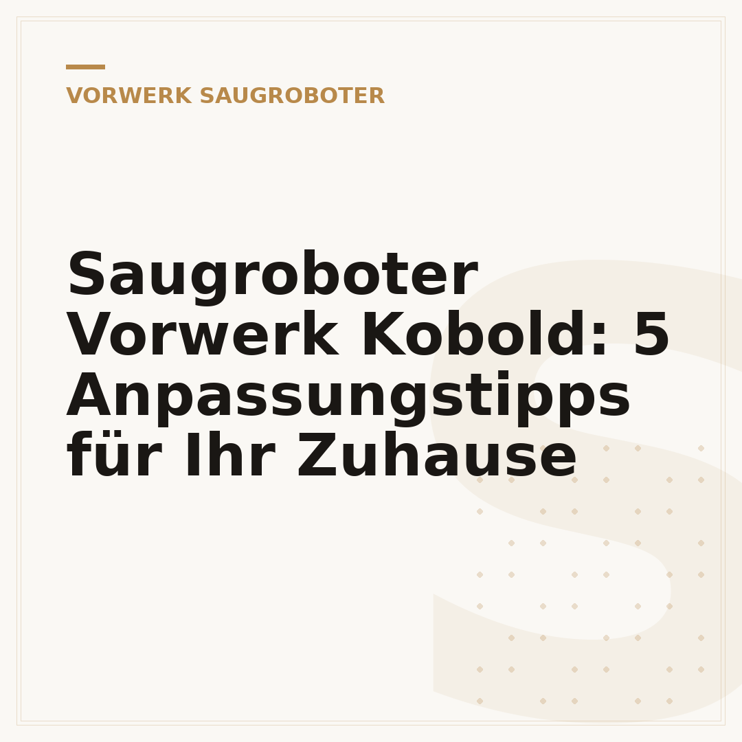 Saugroboter Vorwerk Kobold: 5 Anpassungstipps für Ihr Zuhause