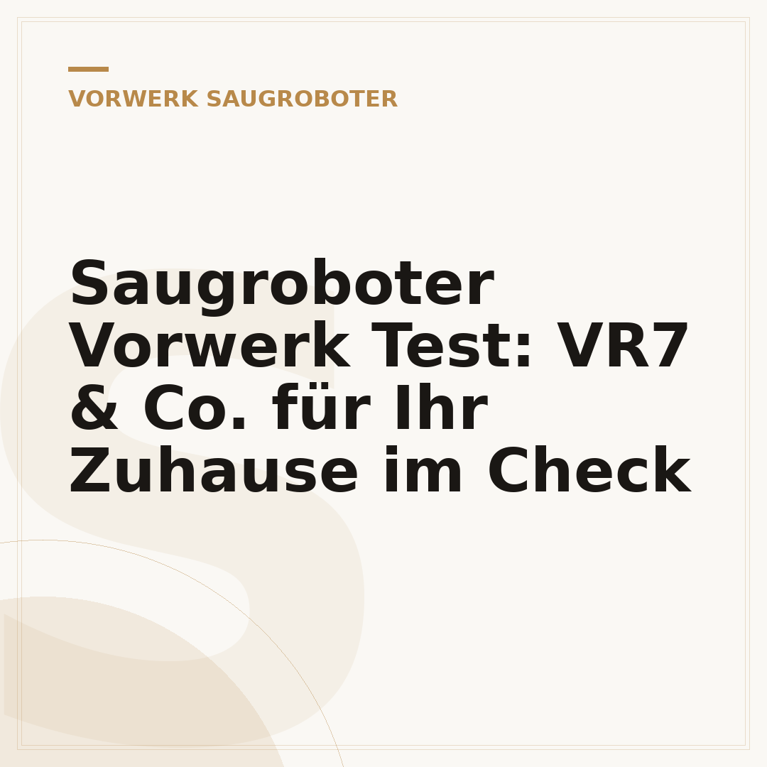 Saugroboter Vorwerk Test: VR7 & Co. für Ihr Zuhause im Check